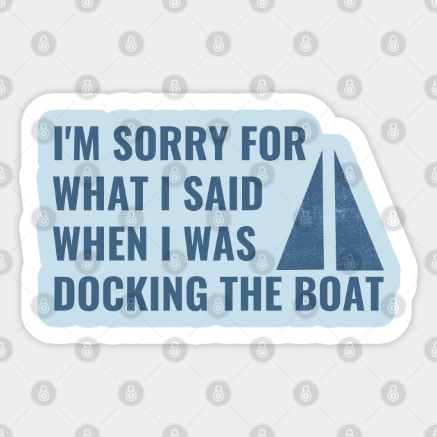 I'm Sorry For What I Said When I Was Docking The Boat Sticker by NatureGlow